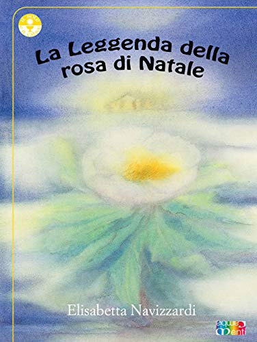 La leggenda della rosa di Natale. Ediz. illustrata