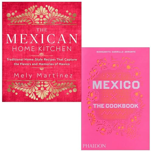 The Mexican Home Kitchen By Mely Martínez & Mexico The Cookbook By Margarita Carrillo Arronte 2 Books Collection Set