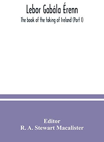 Lebor gabála Érenn: The book of the taking of Ireland (Part I)