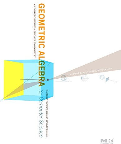 Geometric Algebra for Computer Science (Revised Edition): An Object-Oriented Approach to Geometry (The Morgan Kaufmann Series in Computer Graphics)