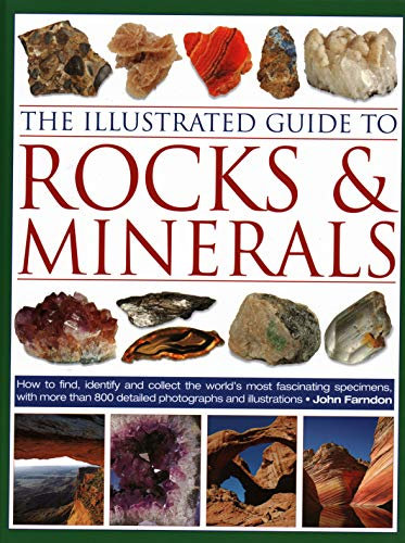 The Illustrated Guide to Rocks & Minerals: How to find, identify and collect the world’s most fascinating specimens, with over 800 detailed photographs