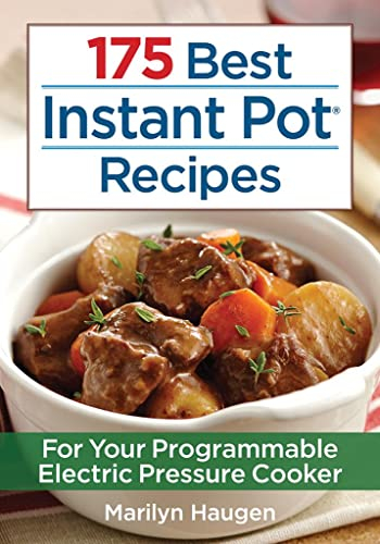 175 Best Instant Pot Recipes: For Your 7-in-1 Programmable Electric Pressure Cooker: For Your Programmable Electric Pressure Cooker