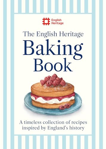 The English Heritage Baking Book: A timeless collection of classic recipes inspired by England’s history