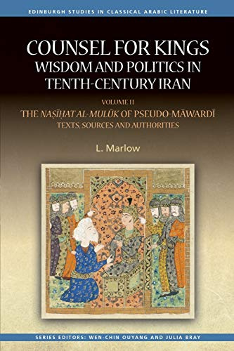 Counsel for Kings: Wisdom and Politics in Tenth-Century Iran: Volume II: The Nasihat Al-Muluk of Pseudo-Mawardi: Texts, Sources and Authorities: 2 ... ... Studies in Classical Arabic Literature)