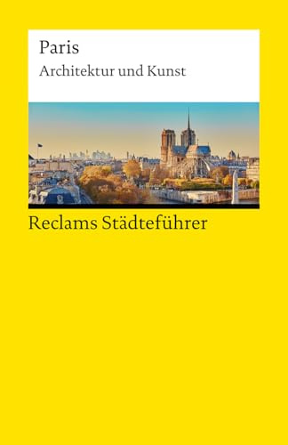 Reclams Städteführer Paris: Architektur und Kunst – Der Reiseführer für Kulturinteressierte – Städtetrip; Erkundungstour – 14742 (Reclams Universal-Bibliothek)
