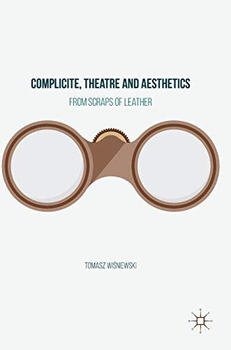 Complicite, Theatre and Aesthetics: From Scraps of Leather