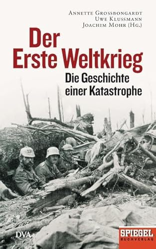 Der Erste Weltkrieg: Die Geschichte einer Katastrophe - Ein SPIEGEL-Buch -