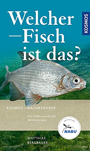 Welcher Fisch ist das?: Die Süßwasserfische Mitteleuropas