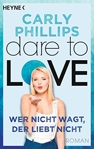 Wer nicht wagt, der liebt nicht: Dare to Love 1 - Roman