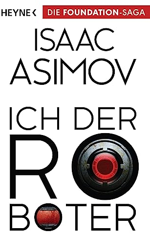 Ich, der Roboter: Erzählungen (Roboter und Foundation – der Zyklus, Band 1)