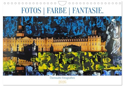Fotos Farbe Fantasie. (Wandkalender 2026 DIN A4 quer), CALVENDO Monatskalender: Übermalte Fotografien - ein Kunstkalender (CALVENDO Kunst)