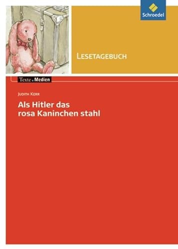 Texte.Medien: Judith Kerr: Als Hitler das rosa Kaninchen stahl: Lesetagebuch Einzelheft (Texte.Medien: Kinder- und Jugendbücher ab Klasse 7)