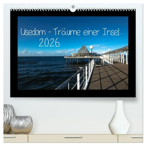 Usedom - Träume einer Insel (hochwertiger Premium Wandkalender 2026 DIN A2 quer), Kunstdruck in Hochglanz: Usedomer-Ansichten (CALVENDO Natur)