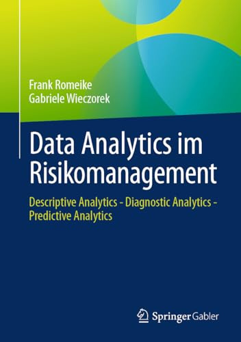 Data Analytics im Risikomanagement: Descriptive Analytics - Diagnostic Analytics - Predictive Analytics