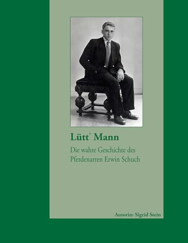 Lütt Mann: Die wahre Geschichte des Pferdenarren Erwin Schuch