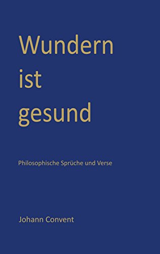Wundern ist gesund: Philosophische Sprüche und Verse