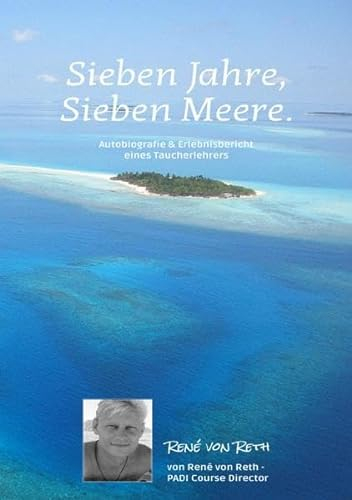 Sieben Jahre, Sieben Meere: Autobiografie & Erlebnisbericht - Vom Tauchlehrer zum PADI Course Director