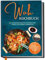 Wok Kochbuch: Die leckersten Rezepte für Ihren Wok Schritt für Schritt zubereiten | inkl. einfacher 3-Schritte-Grundregel, um köstliche eigene Rezepte zu kreieren