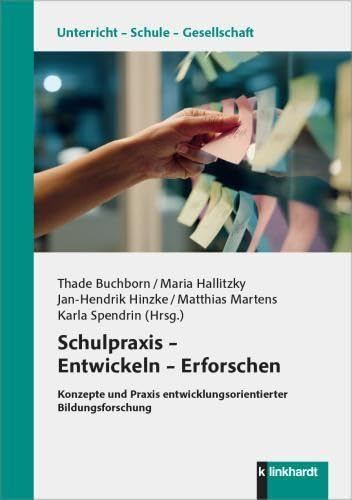 Schulpraxis – Entwickeln – Erforschen: Konzepte und Praxis entwicklungsorientierter Bildungsforschung (Unterricht – Schule – Gesellschaft)