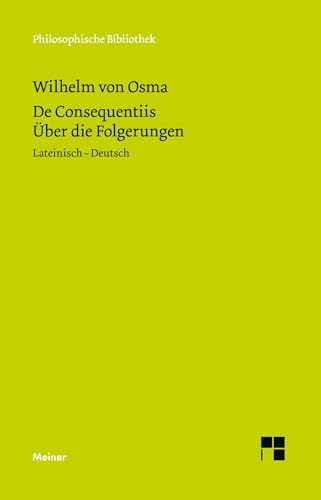De Consequentiis. Über die Folgerungen: Zweisprachige Ausgabe (Philosophische Bibliothek)