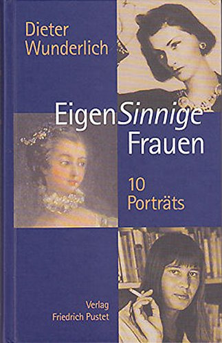 EigenSinnige Frauen. 10 Porträts: Zehn Porträts (Biografien)