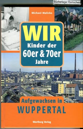 Wir Kinder der 60er & 70er Jahre - Aufgewachsen in Wuppertal