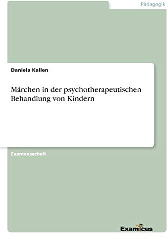 Märchen in der psychotherapeutischen Behandlung von Kindern: Staatsexamensarbeit
