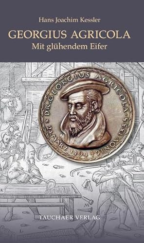 Georgius Agricola: Mit glühendem Eifer