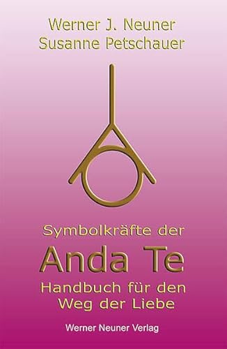 Symbolkräfte der Anda Te: Handbuch für den Weg der Liebe