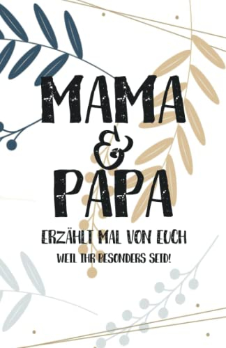 Mama & Papa, erzählt mal: Außergewöhnliches, persönliches und kreatives Geschenk für die Eltern | Liebevolles Erinnerungsbuch Papa, Mama erzähl mal! (Erzähl mal Sammlung)