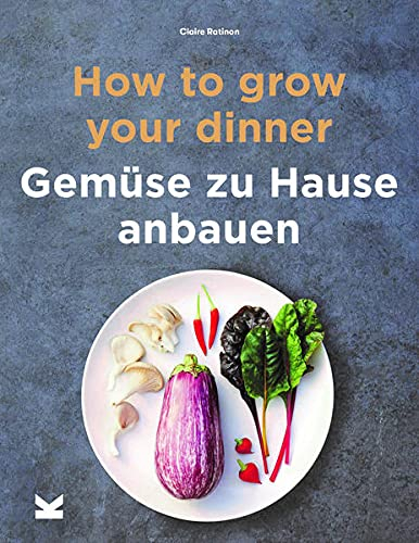 How to Grow Your Dinner. Gemüse zu Hause anbauen