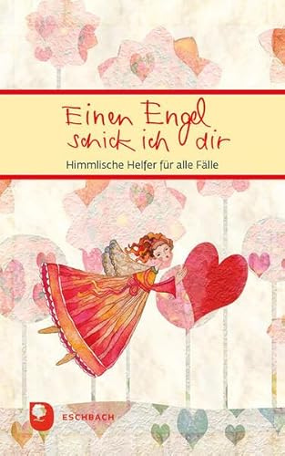 Einen Engel schick ich dir: Himmlische Helfer für alle Fälle (Eschbacher Mini Präsent)