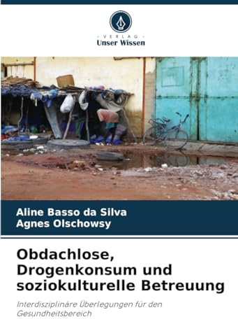 Obdachlose, Drogenkonsum und soziokulturelle Betreuung: Interdisziplinäre Überlegungen für den Gesundheitsbereich