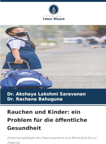 Rauchen und Kinder: ein Problem für die öffentliche Gesundheit: Entwicklungsfolgen des Passivrauchens vom Mutterleib bis zur Pubertät