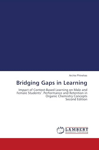 Bridging Gaps in Learning: Impact of Context-Based Learning on Male and Female Students'. Performance and Retention in Organic Chemistry Concepts Second Edition