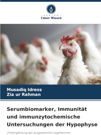 Serumbiomarker, Immunität und immunzytochemische Untersuchungen der Hypophyse: Zinkergänzung bei ausgedienten Legehennen.DE