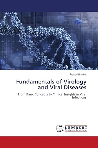 Fundamentals of Virology and Viral Diseases: From Basic Concepts to Clinical Insights in Viral Infections