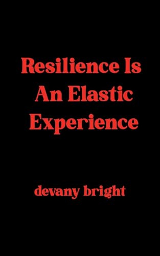 Resilience Is An Elastic Experience