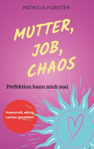 MUTTER, JOB, CHAOS: Perfektion kann mich mal