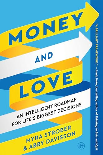 Money and Love: An Intelligent Roadmap for Life’s Biggest Decisions―Balancing Rationality and Emotion, and Navigating the Interdependence of Personal and Financial Choices
