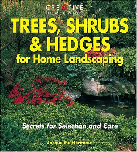 Trees, Shrubs & Hedges for Home Landscaping: Secrets for Selection and Care