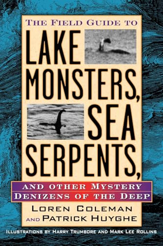 Field Guide to Lake Monsters, Sea Serpents: And Other Mystery Denizens of the Deep