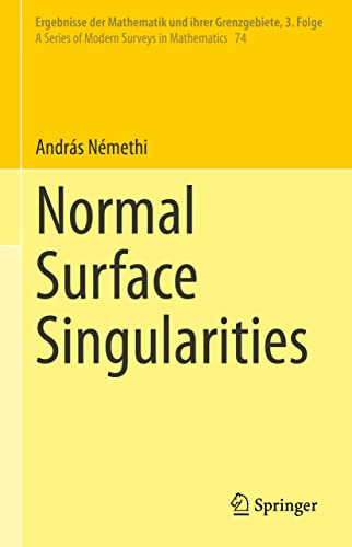 Normal Surface Singularities (Ergebnisse der Mathematik und ihrer Grenzgebiete. 3. Folge / A Series of Modern Surveys in Mathematics, 74)