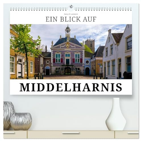 Ein Blick auf Middelharnis (hochwertiger Premium Wandkalender 2026 DIN A2 quer), Kunstdruck in Hochglanz: Middelharnis - Mittelpunkt der Insel Goeree-Overflakkee (CALVENDO Orte)