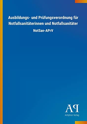 Ausbildungs- und Prüfungsverordnung für Notfallsanitäterinnen und Notfallsanitäter: NotSan-APrV