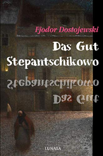 Das Gut Stepantschikowo und seine Bewohner: Aus den Aufzeichnungen eines Unbekannten