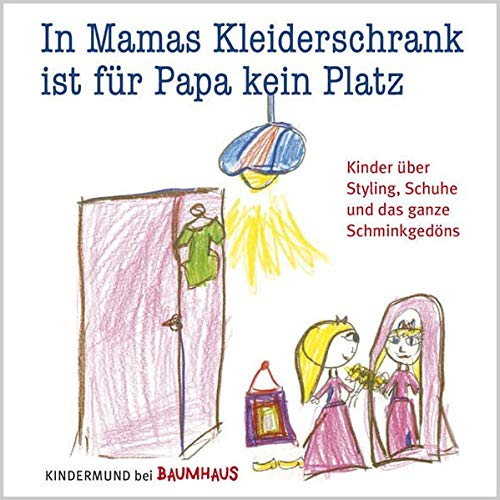 In Mamas Kleiderschrank ist für Papa kein Platz: Kinder über Styling, Schuhe und das ganze Schminkgedöns