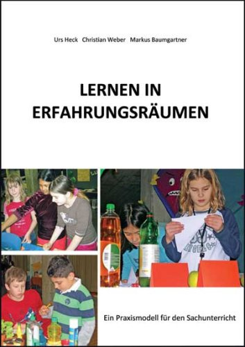Lernen in Erfahrungsräumen: Ein Praxismodell für den Sachunterricht