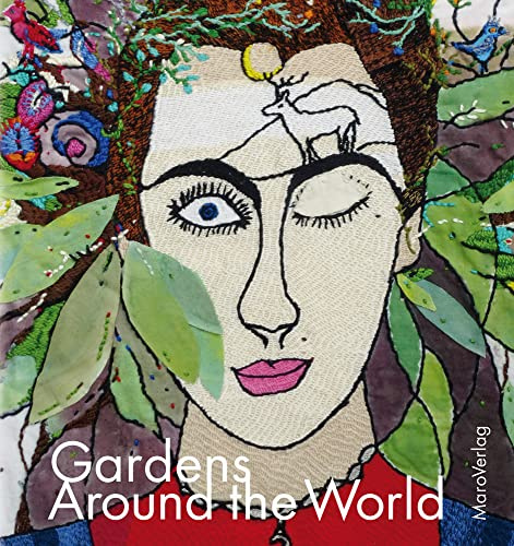 Gardens Around the World (Galeriebücher: Textilkunst im MaroVerlag)