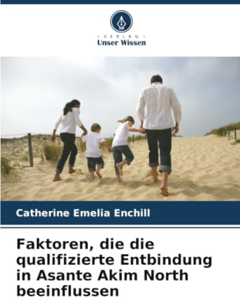 Faktoren, die die qualifizierte Entbindung in Asante Akim North beeinflussen: DE